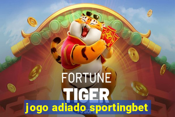 jogo adiado sportingbet